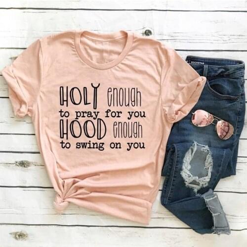 Holy Enough to Pray for you Hood Enough to Swing on You t shirt women fashion Christian baptism grunge religion slogan tees tops