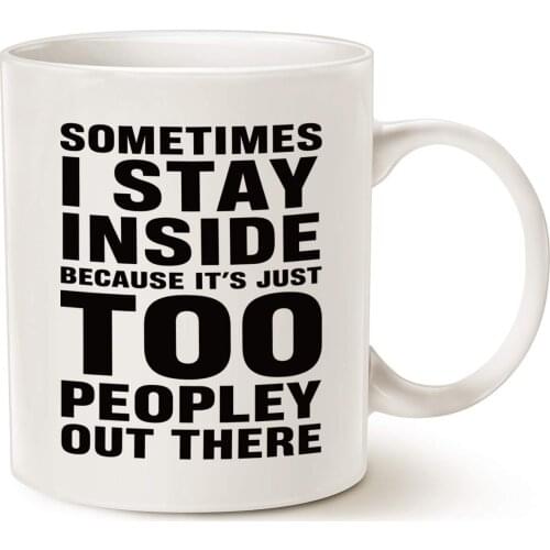 Funny Saying Coffee Mug Christmas Gifts Sometimes I Stay Inside Because Its Just Too Peopley Out There Christmas Birthday Gifts