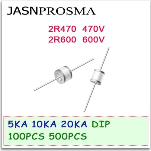 JASNPROSMA Ceramic gas discharge tube detonator DIP 5KA 10KA 20KA 2R470 2R600 470V 600V 100PCS 500PCS 5.5*6 8*6 High quality New