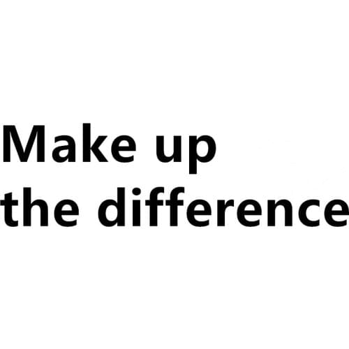 Make up the difference 1usd Additional pay for extra fee for your order as discussed