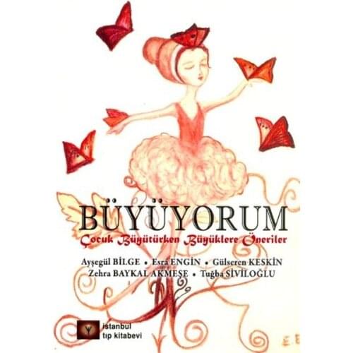 Büyüyorum.Ayşegül Wise, Esra Vast, Gülseren Sharp, Tuğba Siviloğlu, Zehra Baikal Akmeşe. Istanbul Medicine Bookstore