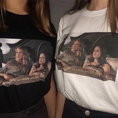 Kuakuayu HJN 1 Gossip Girls TV Show Girl Friend T Shirt We Really Are Bitches Blair Serena Funny Printed T Shirt