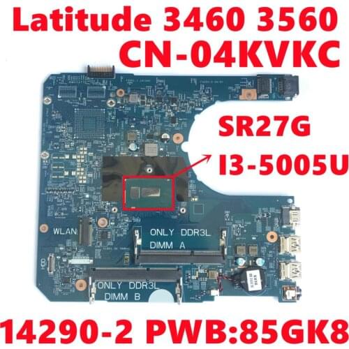 CN-04KVKC 04KVKC 4KVKC For Dell Latitude 3460 3560 Laptop Motherboard 14290-2 PWB:85GK8 W/ SR27G I3-5005U CPU 100% Fully Tested