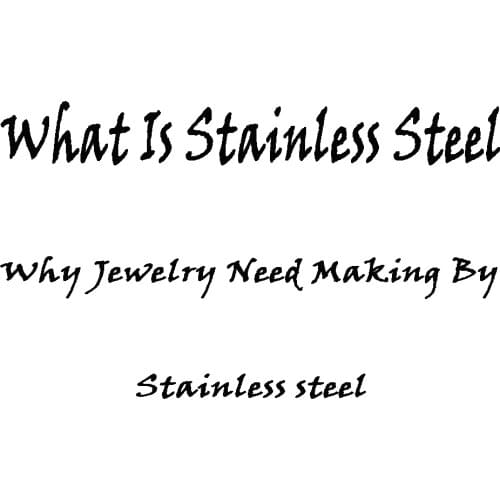 What is Stainless Steel,Why Jewelry Need Choose By Stainless Steel