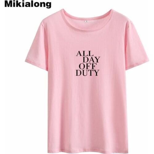 Mikialong All Day Off Duty Funny T Shirts Women 2018 Short Sleeve O-neck Camiseta Feminina Black White Loose Women Tshirt Tops