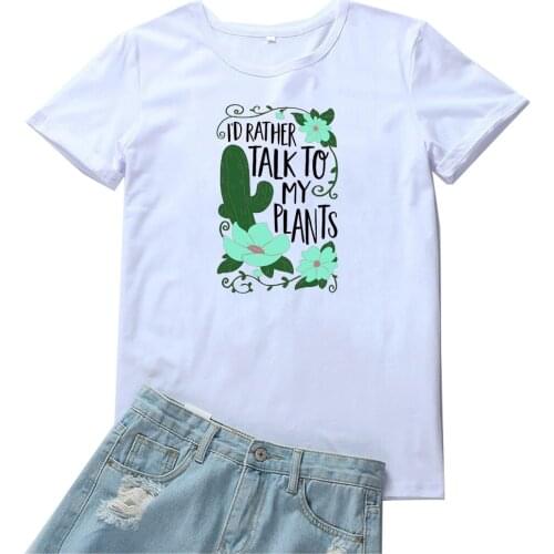 I'd Rather Talk To My Plants Tee Shirt Femme Funny Cotton Women Tshirt Printing T-shirt Women Cactus Graphic T Shirts for Women