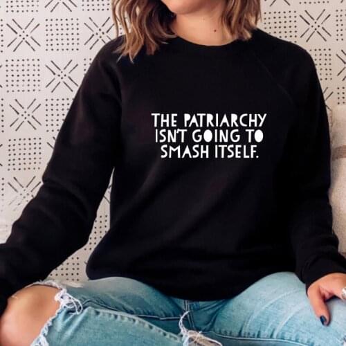 The Patriarchy Isn't Going To Smash Itself Sweatshirt Women Feminist Equality Pullovers Casual Lady Feminism Saying Sweatshirt
