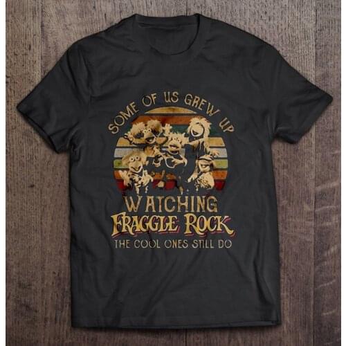 Men Funny T Shirt Fashion Tshirt Some Of Us Grew Up Watching Fraggle Rock The Cool Ones Still Do Vintage Version Women T-shirt