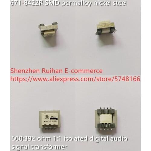 Original new 100% 671-8422R SMD permalloy nickel steel 600:392 ohm 1:1 isolated digital audio signal transformer