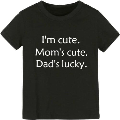 I'm cute moms cute dads lucky Kids tshirt Boy Girl t shirt For Children Toddler Clothes Funny Tumblr Top Tees Drop Ship CZ-30
