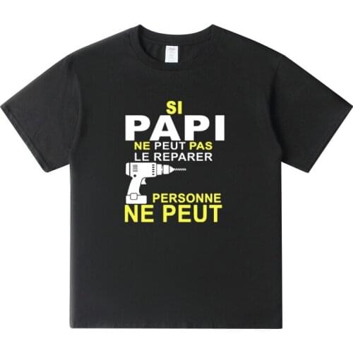 Si Papi Ne Peut Pas Le Rparer Personne Ne Peut Print T-Shirt Men Cool Novelty Design Graphic T Shirt 100% Cotton Tops Euro Size