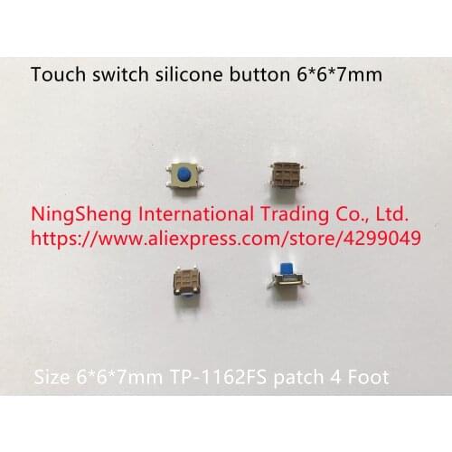 Original new 100% touch switch silicone button 6*6*7mm TP-1162FS patch 4pin