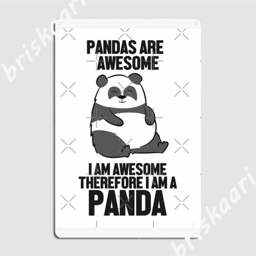 Pandas Are Awesome I'm Awesome Therefore I'm A Panda Metal Signs Cinema Garage Kitchen Printing Plates Tin sign Posters