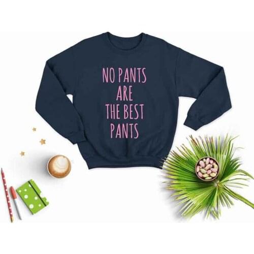 Skuggnas New Arrival No Pants Are The Best Pants Sweatshirt Cute Gift for Her Long Sleeved Fashion Jumper Drop shipping
