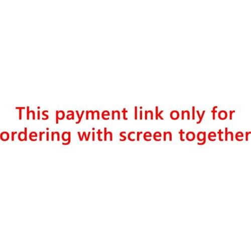 This payment link only for ordering with screen together,otherwise,shipment will not ship out