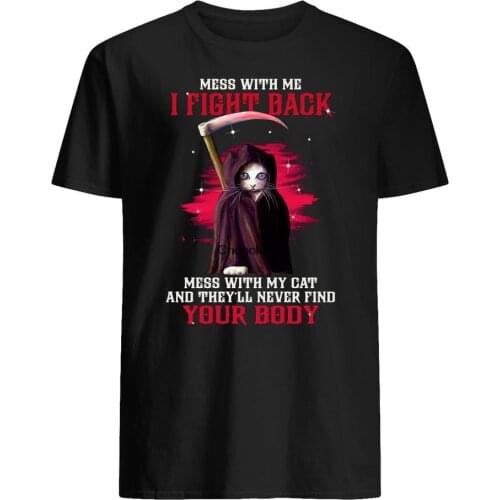 Cat Shirt Cat Gift Funny Cat T shirt Cat Mess With Me I Fight Back Mess With My Cat And They'll Never Find Your Body Tshirt