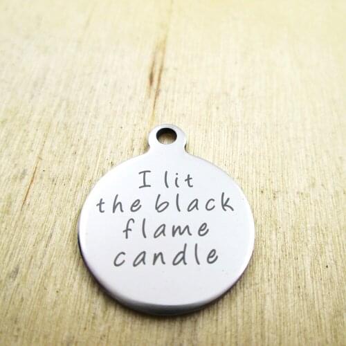 10pcs/lot-I lit the black flame candle stainless steel charms - Laser Engraved - Customized - DIY Charms Pendants