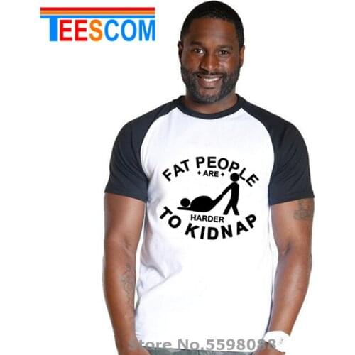 Adult Joke T shirt men Funny Hot Design Fat People Are Harder To Kidnap Letter Print Comfortable Cotton Tshirt Plus Size 4XL 5XL