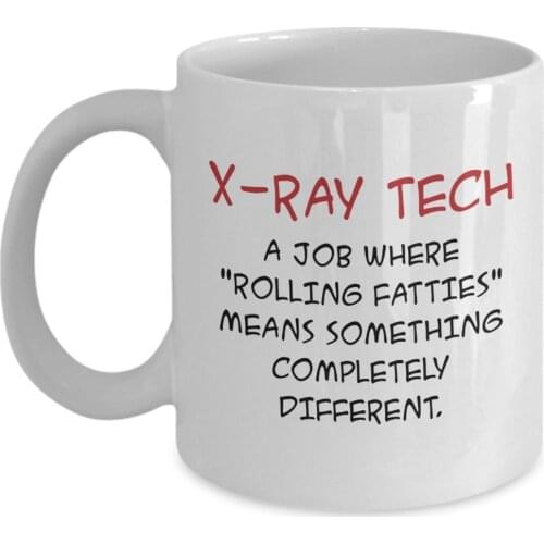 X-ray Technician Mug - X-Ray Tech A job where"rolling fatties" means something completely different 11OZ WHITE