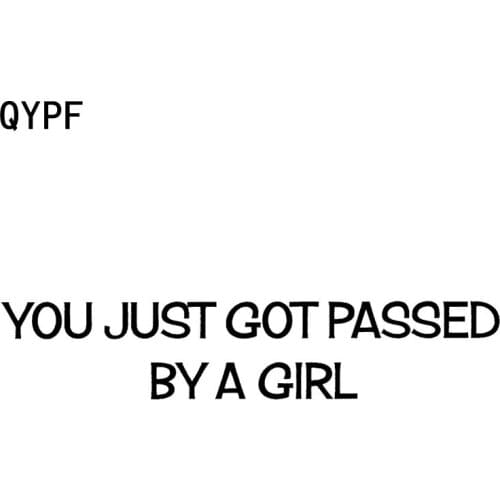 QYPF 20CM*4CM Funny You Just Got Passed By A Girl Vinyl Car-styling Car Sticker Decal Black Silver C15-2578