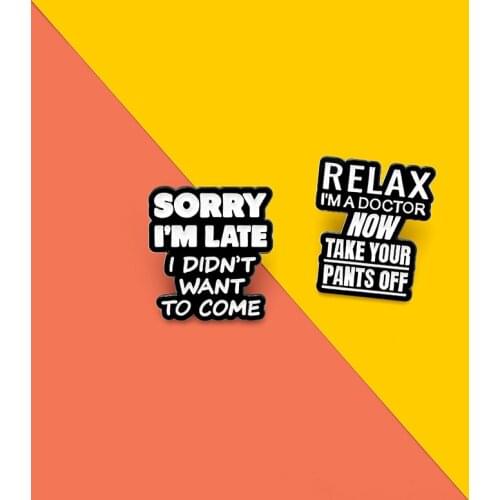 L'm late l didn't to come want Enamel Pin Custom dialogue Brooches Bag Lapel Pin Black White Badges Jewelry Gifts for students