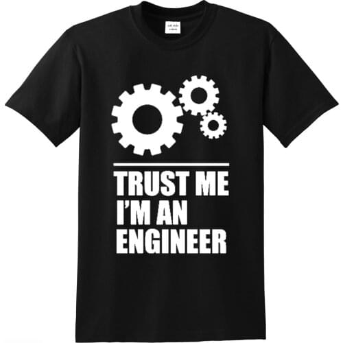 100% Cotton Men T-shirts Trust Me I AM AN ENGINEER T Shirts O-Neck Tops Tees funny streetwear brand new clothing tshirt for man