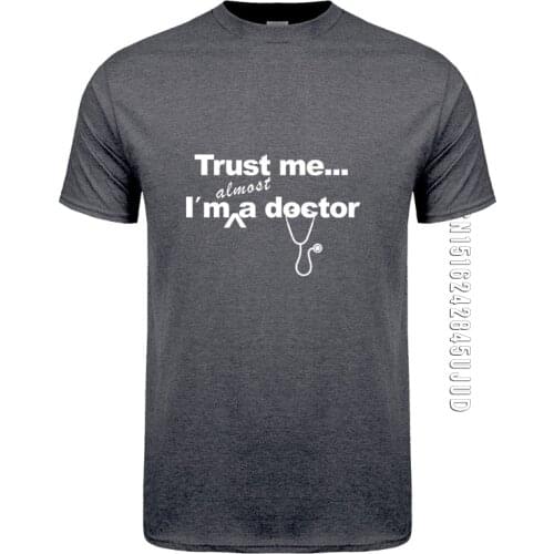 Trust Me,I‘m Almost a doctor T Shirts Summer Men O Neck Cotton Doctor T-Shirt Men Clothing Tops