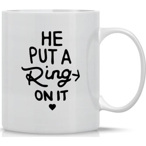 He Put a Ring On It - Funny Engagement Mug - 11OZ Coffee Mug - Mugs For Bride or Fiance (White)