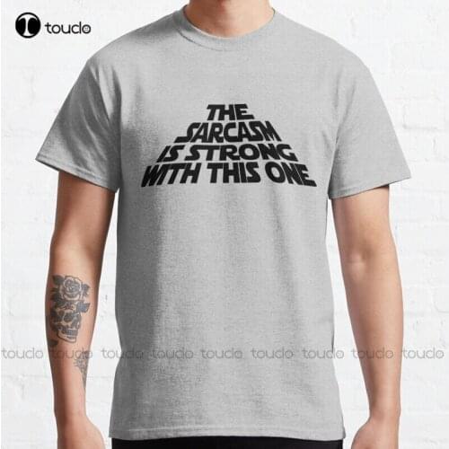 New The Sarcasm Is Strong With This One Classic T-Shirt Cotton Tee Shirt S-5Xl Unisex black shirt men