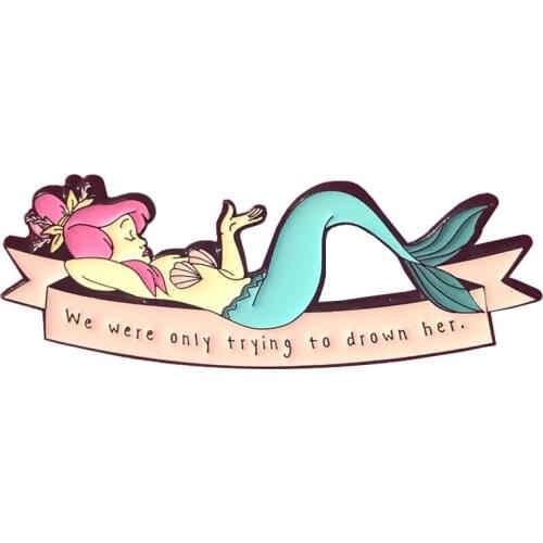 Drown Her Brooch We were only trying to drown her Badge Mermaid Fish Enamel Pin Sea goddness Jewelry