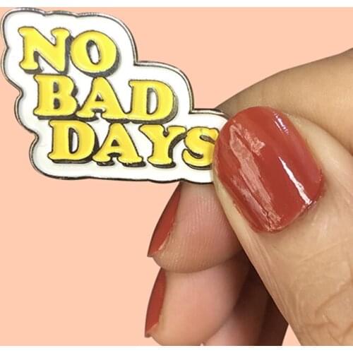 No Bad Days Positive Quote Brooch Pins Enamel Metal Badges Lapel Pin Brooches Jackets Jeans Fashion Jewelry Accessories