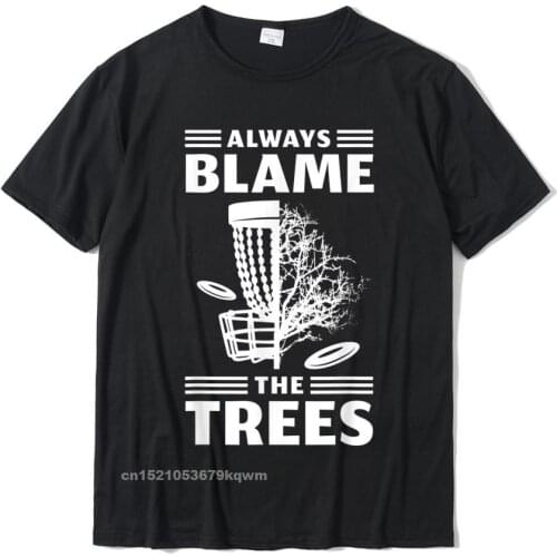 Always Blame The Trees Disc Golf T-Shirt Men Fitted Design T Shirt Cotton Top T-Shirts Summer