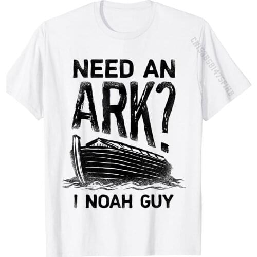 Need An Ark I Noah Guy T Shirt Christian Pun Funny Humor Tee T-Shirt Funky Unique Tshirts Cotton Men Tops T Shirt Group