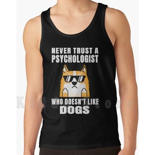 Psychologist Never Trust Someone Who Doesn'T Like Dogs tank tops vest sleeveless Dog Puppy Dog Lover Puppy Lover Dog