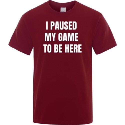 I Paused My Game To Be Here T Shirt Games Funny Youth Kid T-shirt 2019 Summer Short Sleeve Cotton Tops Cool Harajuku Men Tshirt
