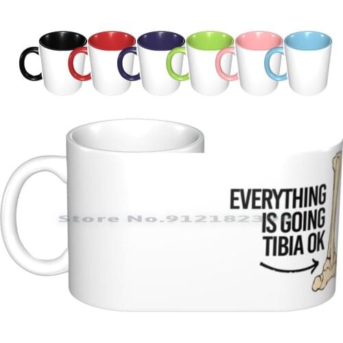 Everything Is Going Tibia Ok Ceramic Mugs Coffee Cups Milk Tea Mug Everything Is Going Tibia Ok Biology Science Tibia Humerus