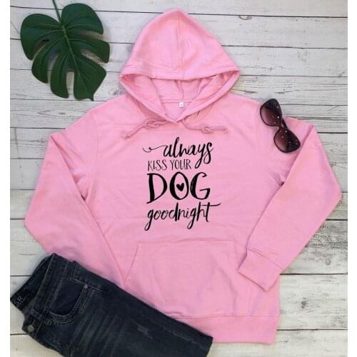 Always kiss your dog goodnight hoodies funny cute heart graphic slogan dog pet lovers grunge tumblr young vintage tops - L325