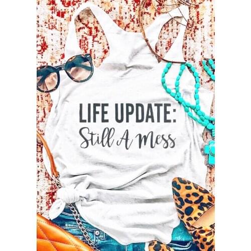 Vest life up date still a mess tank tops fashion funny letter graphic racerback camisetas girl ladies outfits vest shirts
