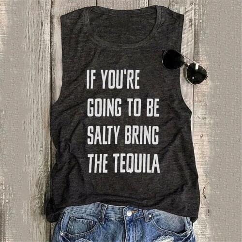 IF YOU'RE GOING TO BE SALTY BRING THE TEQUILA Print Women Tank Tops O-neck Sleeveless Harajuku Tank Tshirt Female Oversized Tops