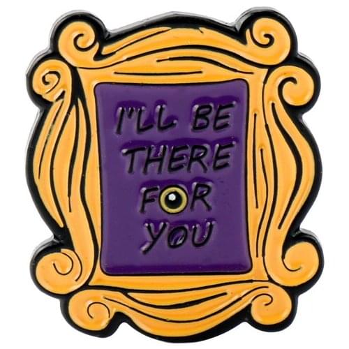 TV show Friends Brooches Gold Photo Frame Logo Lapel Pin I´ll Be There For You Enamel Pins Clothes Badge Charms Jewelry Gift