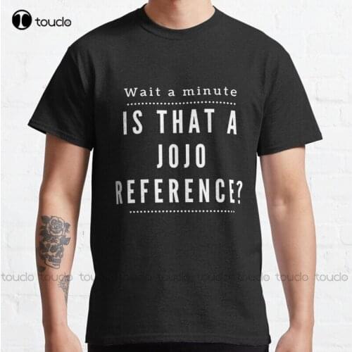 New JojoS Bizarre Adventure Meme Reference Classic T-Shirt T Shirts For Women S-5XL beach shirts for men Unisex
