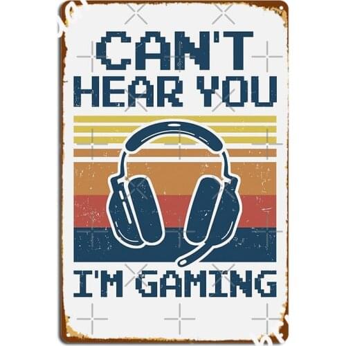 Can T Hear You I M Gaming Funny Video Gamer Gift Metal Sign Wall Funny Wall Decor Cinema Living Room Tin Sign Posters