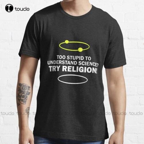 New Too Stupid To Understand Science Try Religion ! T-Shirt Cotton Tee Shirt S-3Xl