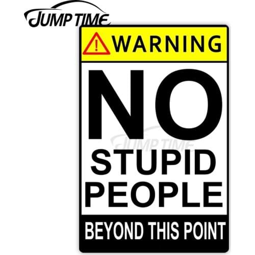 Jump Time 13 x 6.6cm Car Sticker Waring NO Stupid People Beyond This Point Decals Warning Computer Bulding Vinyl Car Accessories