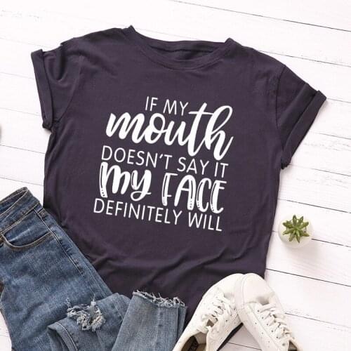 If my Mouth Doesn't Say it my Face Will Letters print Tshirt Women Cotton Casual TShirt Lady Girl Fashion Graphic Tees T-Shirts