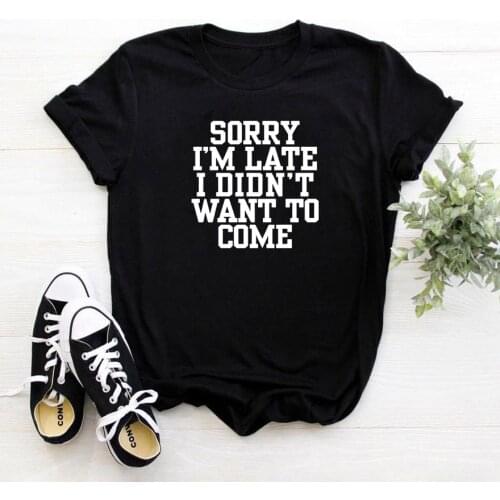 Sorry I'm Late I Didn't Want To Come T Shirt Women Fashion Letter Graphic Women Tshirt Vintage Loose Tee Shirt Femme Clothing