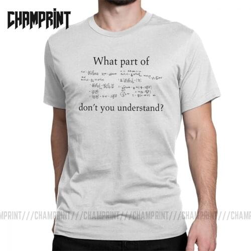 What Part Don't You Understand Math Nerdy Geek T-Shirt Men Pure Cotton T Shirts Science Physics Geek Equation Short Sleeve Tee
