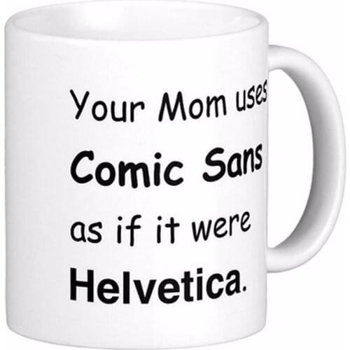 Your Mom Uses Comic Sans White Coffee Mugs Tea Mug Customize Gift By LVSURE Ceramic Mug Travel Coffee Mugs