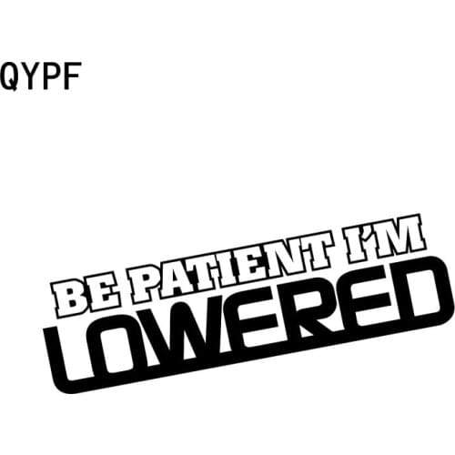 QYPF 16CM*4.5CM Fashion Be patient Im lowered Fun Vinyl Motorcycle Car Sticker Decal Black Silver C15-2177