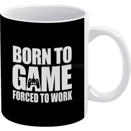 Born To Game Forced To Work Gamer Gift Idea White Mug To Friends and Family Creative Gift 11 Oz Mug Coffee Ceramic Mug Gamer Bor